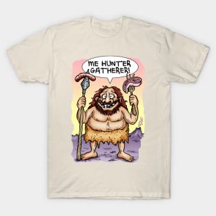 Me Hunter Gatherer! T-Shirt